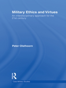 Military Ethics and Virtues : An Interdisciplinary Approach for the 21st Century