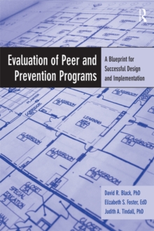 Evaluation of Peer and Prevention Programs : A Blueprint for Successful Design and Implementation