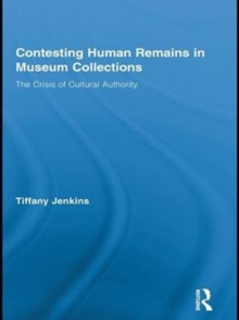 Contesting Human Remains in Museum Collections : The Crisis of Cultural Authority