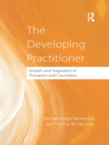 The Developing Practitioner : Growth and Stagnation of Therapists and Counselors