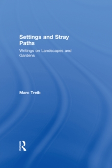 Settings and Stray Paths : Writings on Landscapes and Gardens