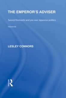 The Emperor's Adviser : Saionji Kinmochi and Pre-War Japanese Politics