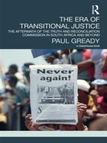 The Era of Transitional Justice : The Aftermath of the Truth and Reconciliation Commission in South Africa and Beyond