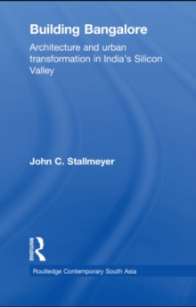 Building Bangalore : Architecture and urban transformation in Indias Silicon Valley