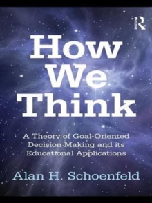 How We Think : A Theory of Goal-Oriented Decision Making and its Educational Applications