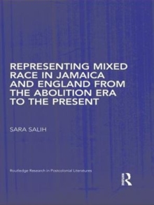 Representing Mixed Race in Jamaica and England from the Abolition Era to the Present