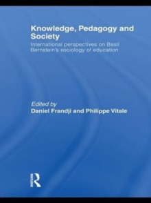 Knowledge, Pedagogy and Society : International Perspectives on Basil Bernstein's Sociology of Education