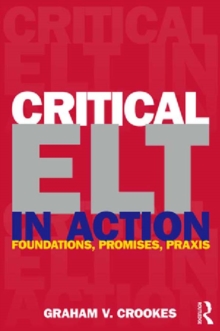 Critical ELT in Action : Foundations, Promises, Praxis