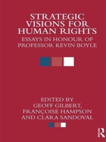 Strategic Visions for Human Rights : Essays in Honour of Professor Kevin Boyle