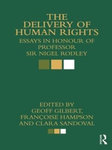 The Delivery of Human Rights : Essays in Honour of Professor Sir Nigel Rodley