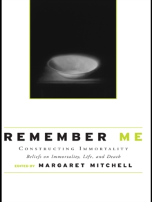 Remember Me : Constructing Immortality - Beliefs on Immortality, Life, and Death