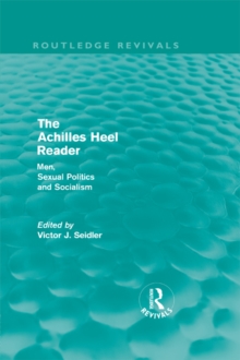 The Achilles Heel Reader (Routledge Revivals) : Men, Sexual Politics and Socialism