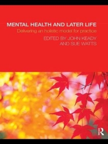 Mental Health and Later Life : Delivering an Holistic Model for Practice