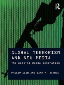 Global Terrorism and New Media : The Post-Al Qaeda Generation