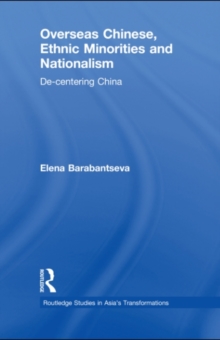 Overseas Chinese, Ethnic Minorities and Nationalism : De-Centering China