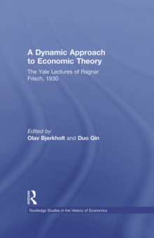 A Dynamic Approach to Economic Theory : The Yale Lectures of Ragnar Frisch, 1930