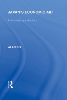 Japan's Economic Aid : Policy Making and Politics