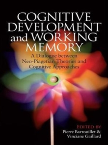 Cognitive Development and Working Memory : A Dialogue between Neo-Piagetian Theories and Cognitive Approaches