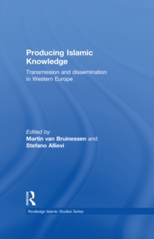 Producing Islamic Knowledge : Transmission and dissemination in Western Europe