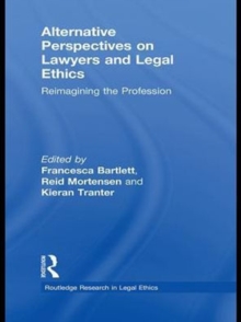 Alternative Perspectives on Lawyers and Legal Ethics : Reimagining the Profession