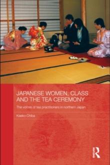 Japanese Women, Class and the Tea Ceremony : The voices of tea practitioners in northern Japan