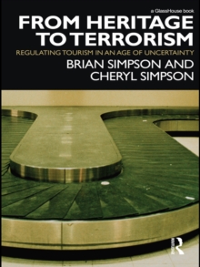 From Heritage to Terrorism : Regulating Tourism in an Age of Uncertainty