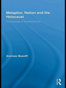 Metaphor, Nation and the Holocaust : The Concept of the Body Politic