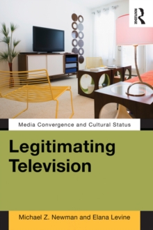 Legitimating Television : Media Convergence and Cultural Status