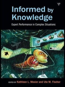 Informed by Knowledge : Expert Performance in Complex Situations