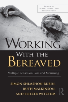 Working With the Bereaved : Multiple Lenses on Loss and Mourning