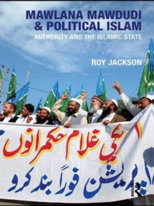 Mawlana Mawdudi and Political Islam : Authority and the Islamic state