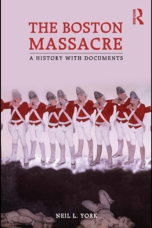 The Boston Massacre : A History with Documents