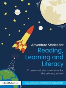 Adventure Stories for Reading, Learning and Literacy : Cross-Curricular Resources for the Primary School