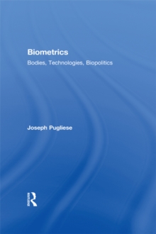 Biometrics : Bodies, Technologies, Biopolitics