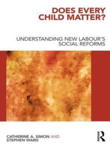 Does Every Child Matter? : Understanding New Labour's Social Reforms