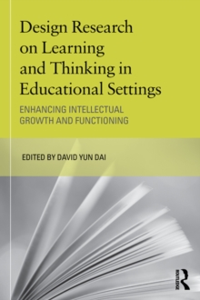 Design Research on Learning and Thinking in Educational Settings : Enhancing Intellectual Growth and Functioning