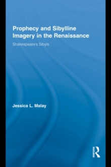 Prophecy and Sibylline Imagery in the Renaissance : Shakespeares Sibyls