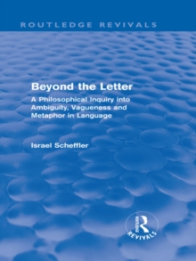 Beyond the Letter (Routledge Revivals) : A Philosophical Inquiry into Ambiguity, Vagueness and Methaphor in Language