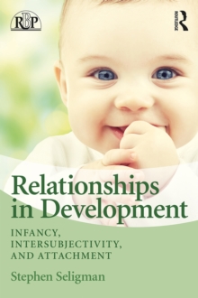 Relationships in Development : Infancy, Intersubjectivity, and Attachment