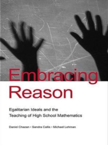 Embracing Reason : Egalitarian Ideals and the Teaching of High School Mathematics