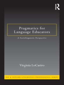 Pragmatics for Language Educators : A Sociolinguistic Perspective