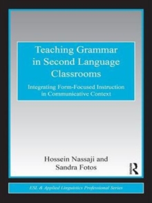 Teaching Grammar in Second Language Classrooms : Integrating Form-Focused Instruction in Communicative Context