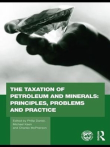 The Taxation of Petroleum and Minerals : Principles, Problems and Practice