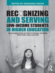 Recognizing and Serving Low-Income Students in Higher Education : An Examination of Institutional Policies, Practices, and Culture