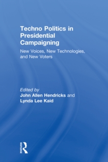 Techno Politics in Presidential Campaigning : New Voices, New Technologies, and New Voters