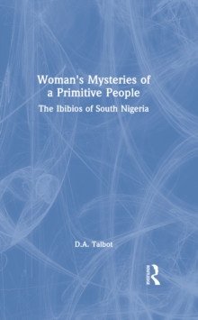 Woman's Mysteries of a Primitive People : The Ibibios of South Nigeria