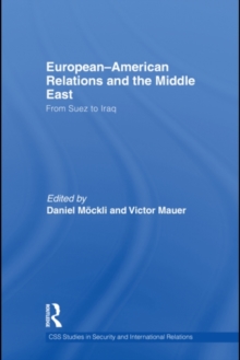 European-American Relations and the Middle East : From Suez to Iraq