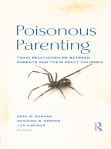 Poisonous Parenting : Toxic Relationships Between Parents and Their Adult Children