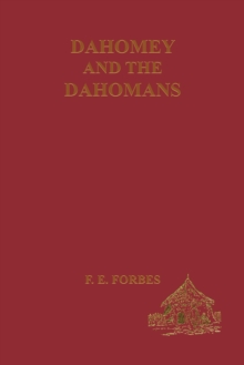 Dahomey and the Dahomans : Being the Journals of Two Missions to the King of Dahomey and Residence at His Capital in the Years 1849 and 1850