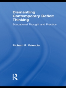 Dismantling Contemporary Deficit Thinking : Educational Thought and Practice